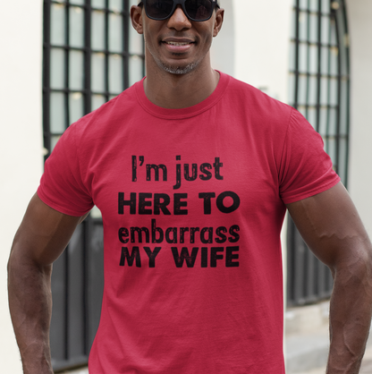 I'm Just Here To Embarrass My Wife