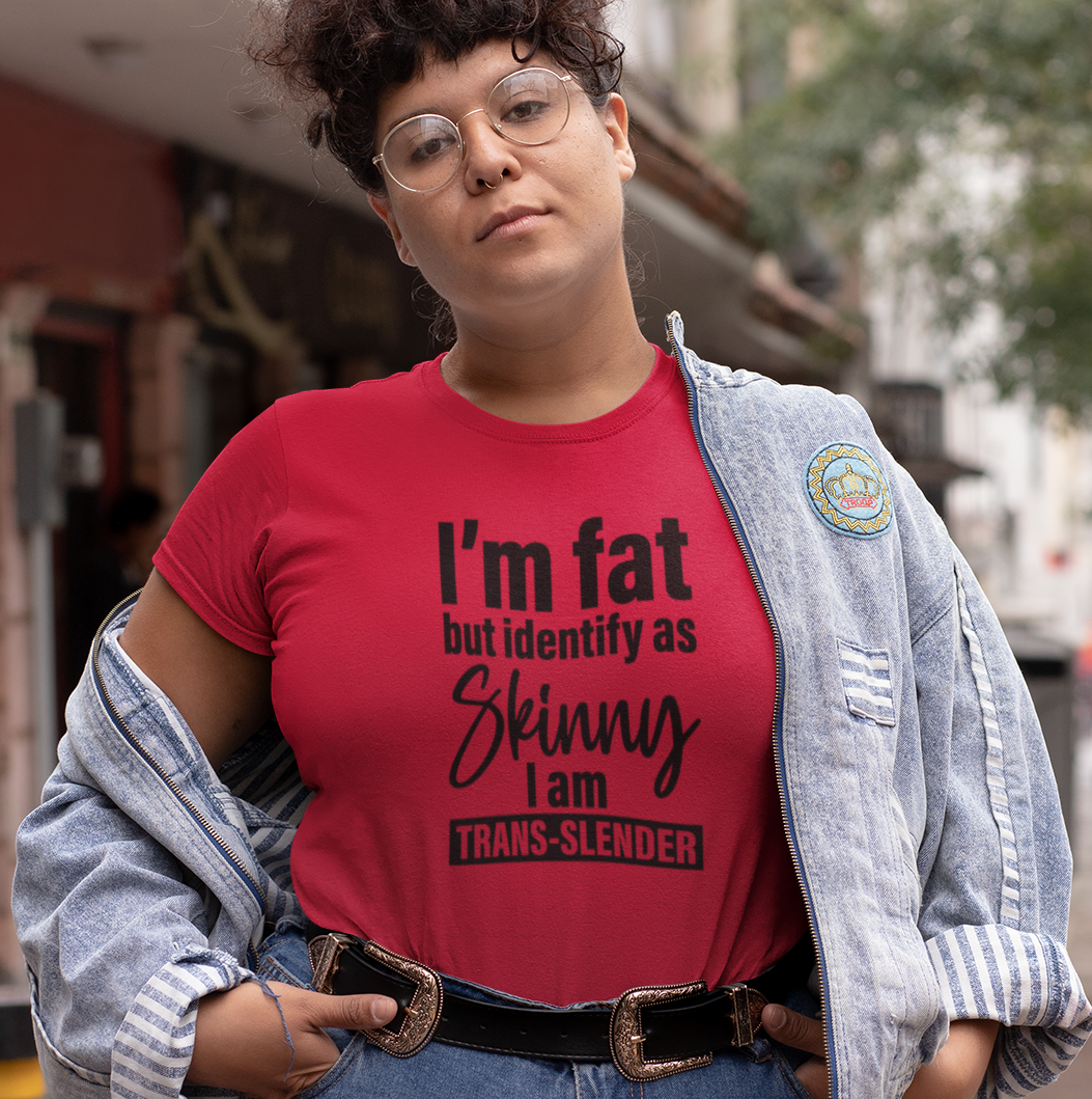 I'm Fat but Identify as Skinny I am Trans-Slender