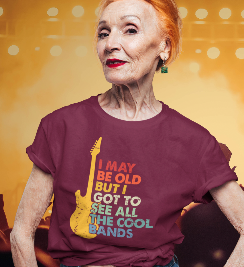 I May Be Old But I Got to See All the Cool Bands