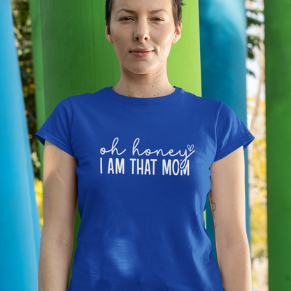 Oh Honey, I Am That Mom