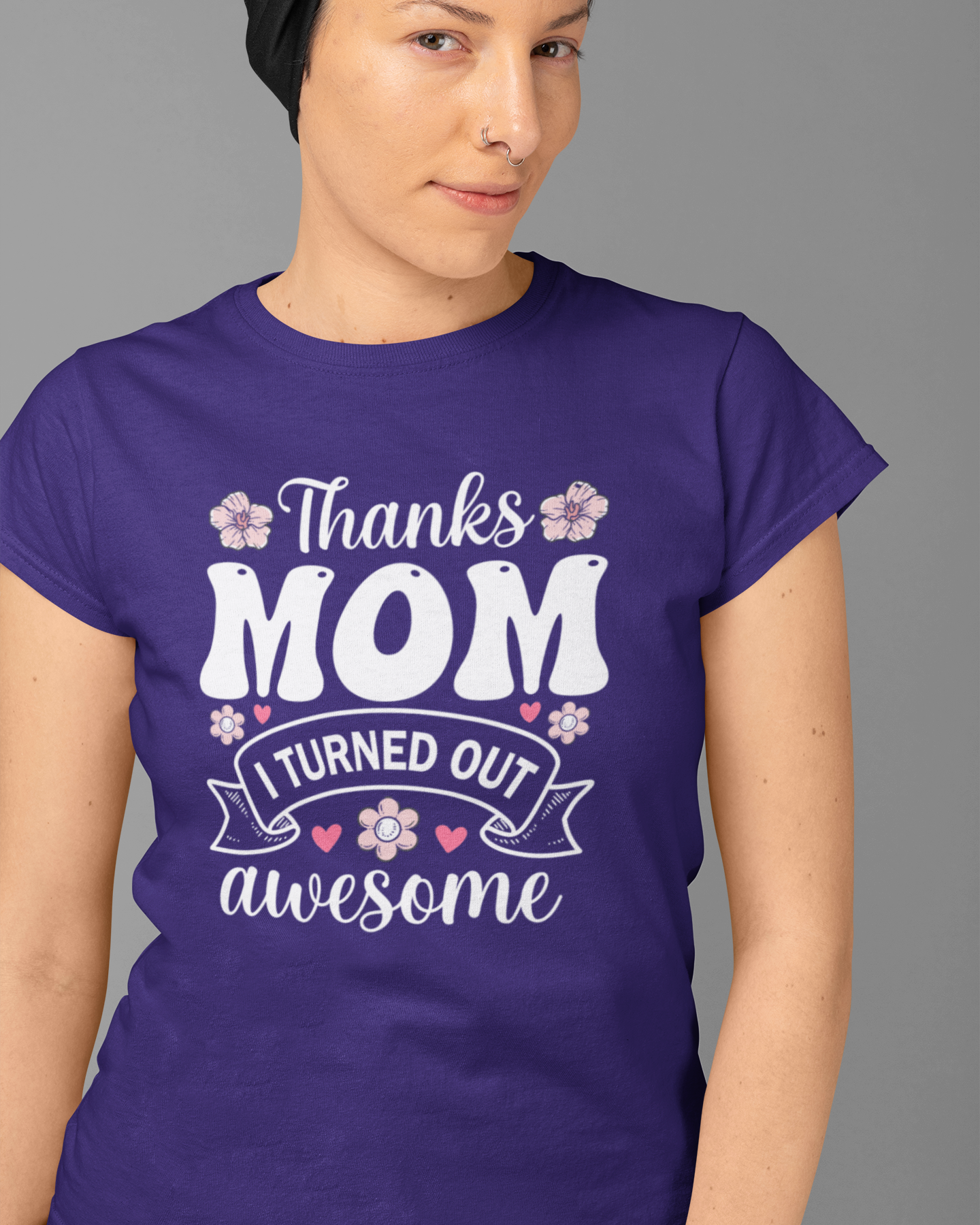 Thanks Mom I Turned Out Awesome