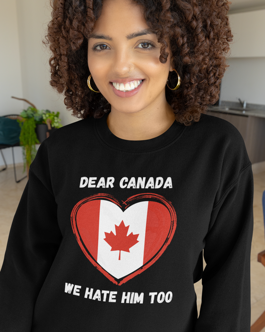 Dear Canada We Hate Him Too