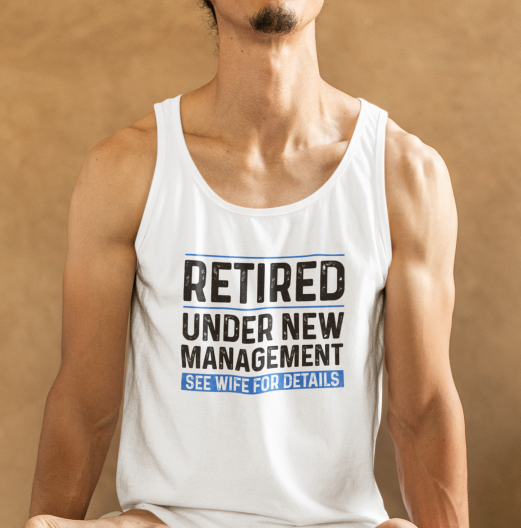 Retired Under New Management. See Wife for Details