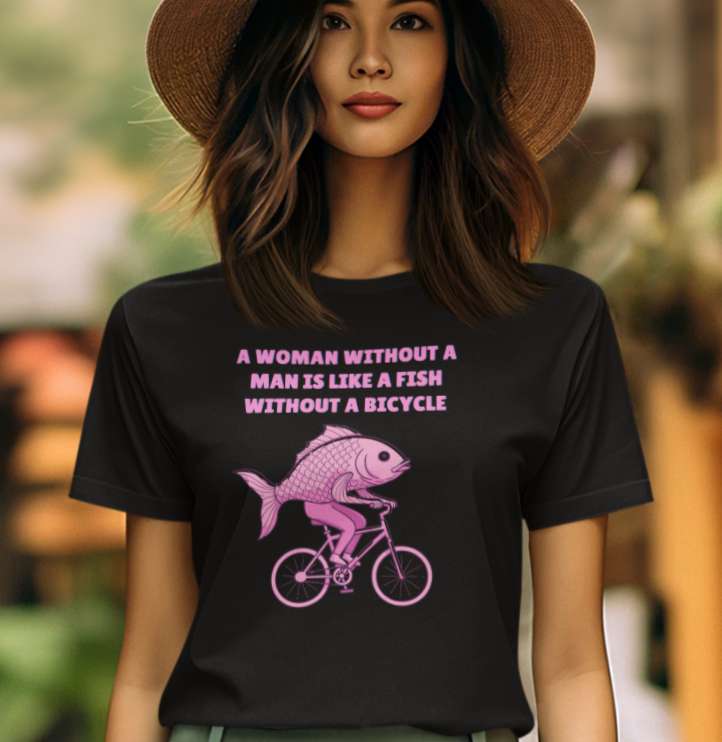 A Woman Needs a Man Like a Fish Needs a Bicycle