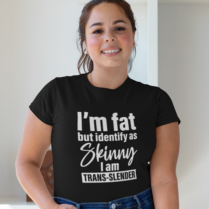 I'm Fat but Identify as Skinny I am Trans-Slender