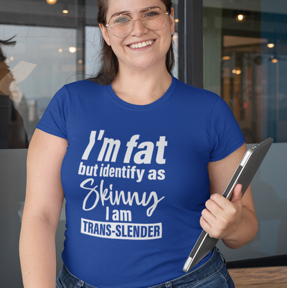 I'm Fat but Identify as Skinny I am Trans-Slender