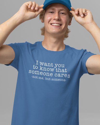 I want you to know that someone cares