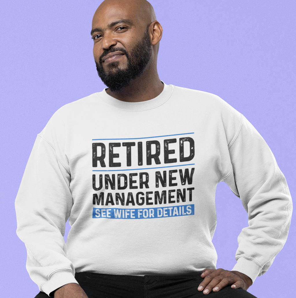 Retired Under New Management: See Wife For Details