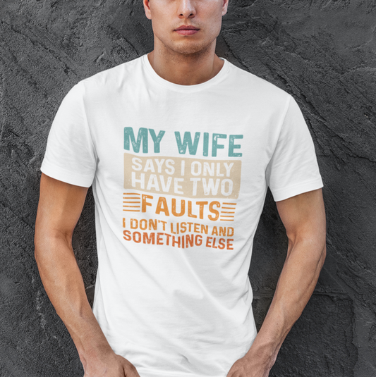My Wife Says I Only Have Two Faults. I Don't Listen and Something Else