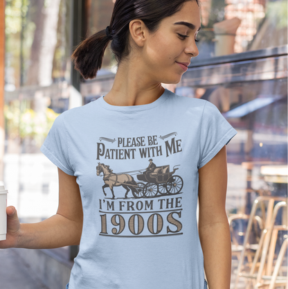 Please Be Patient With Me I'm From The 1900s