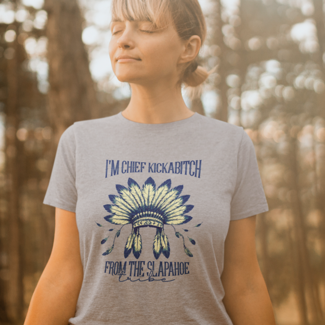 I'm Chief Kickabitch from the Slapahoe Tribe