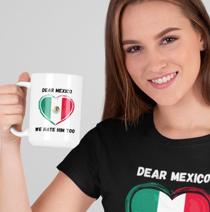 Dear Mexico, We Hate Him Too