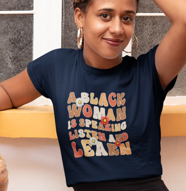 A Black Woman is Speaking, Listen and Learn
