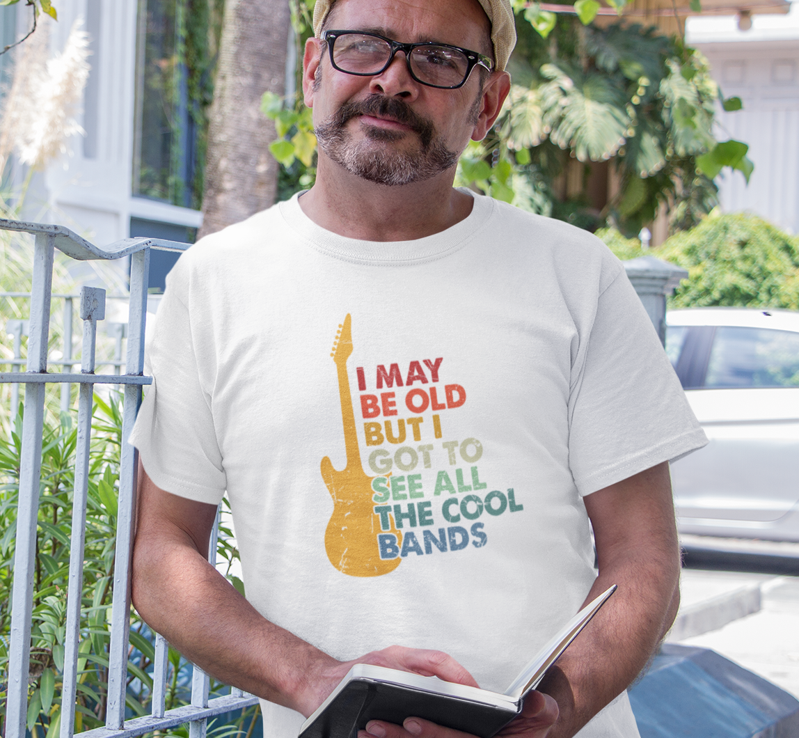 I May Be Old But I Got to See All the Cool Bands