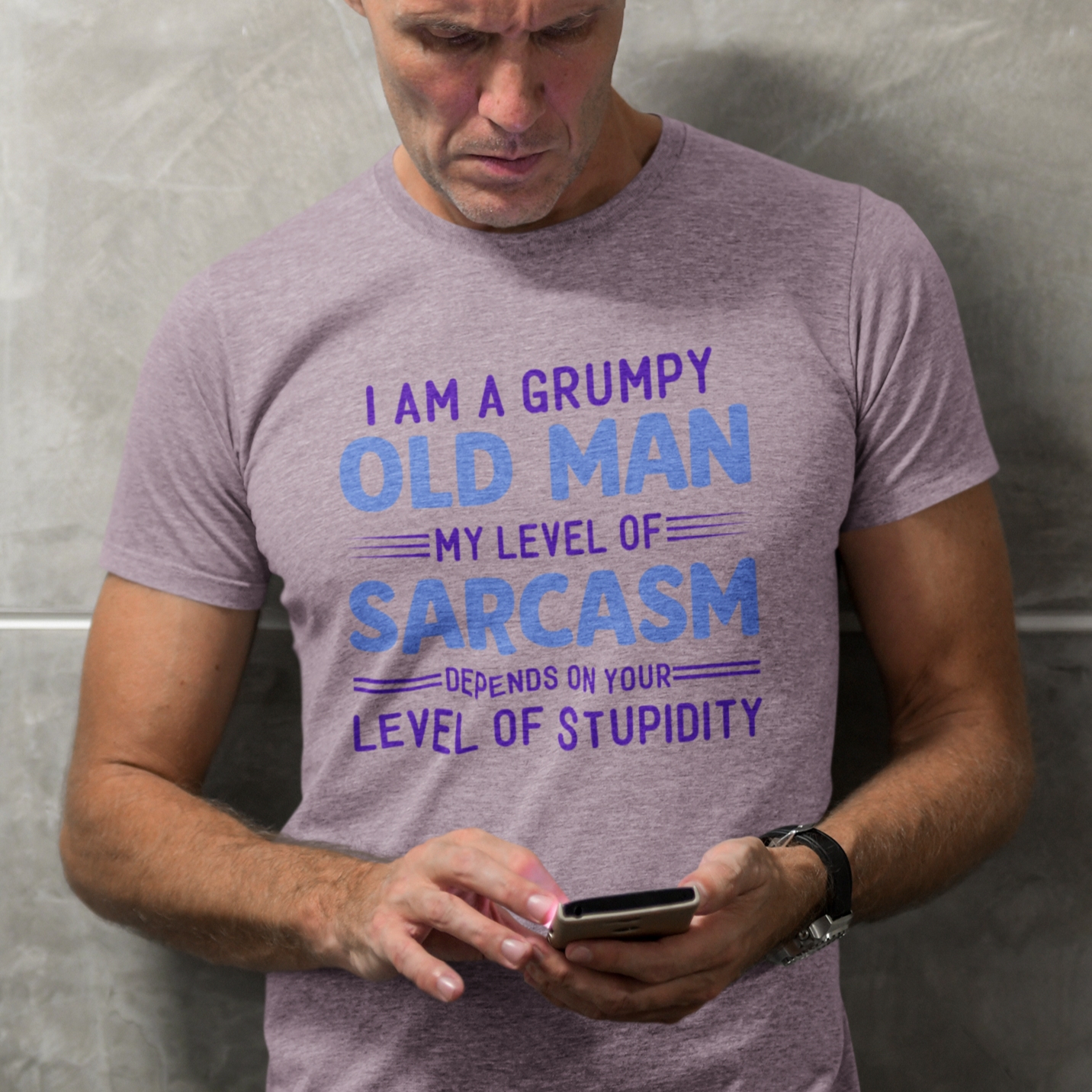 I Am A Grumpy Old Man, My Level of Sarcasm Depends On Your Level of Stupidity