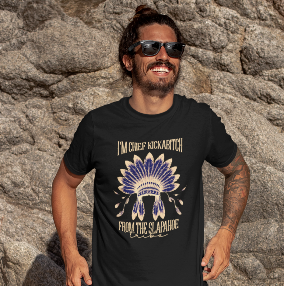 I'm Chief Kickabitch from the Slapahoe Tribe