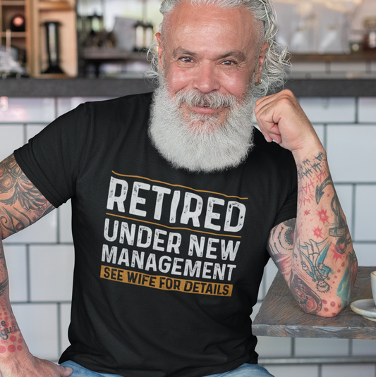 Retired, Under New Management. See Wife for Details