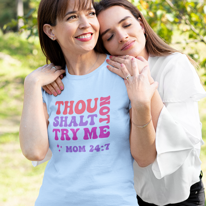 "Thou Shalt Not Try Me" Mom 24:7