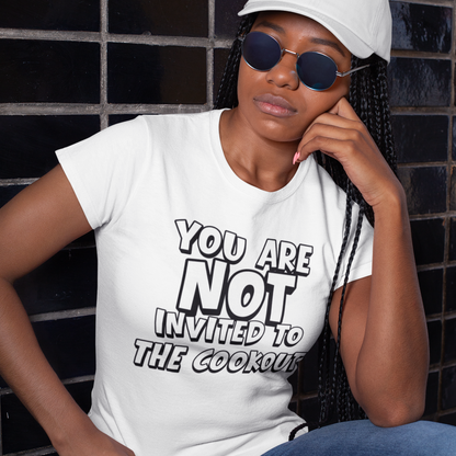 You Are Not Invited To The Cookout