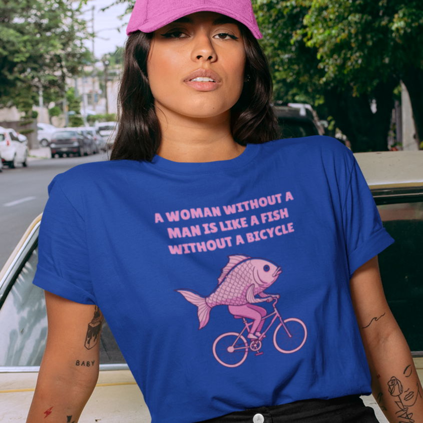 A Woman Needs a Man Like a Fish Needs a Bicycle