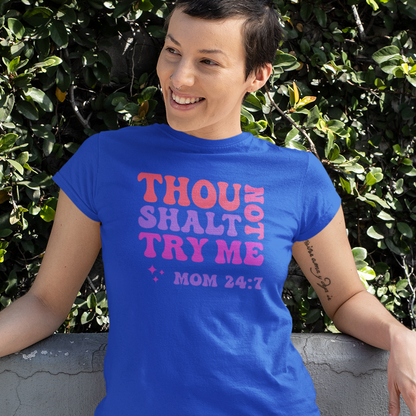 "Thou Shalt Not Try Me" Mom 24:7