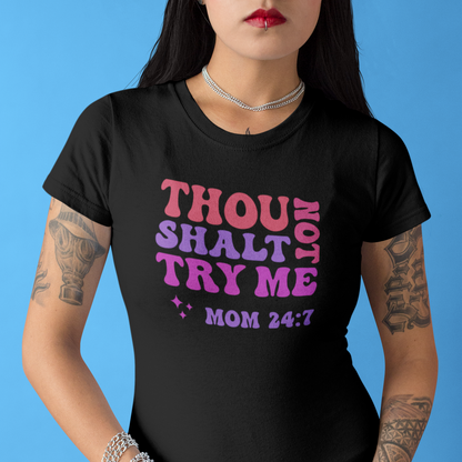 "Thou Shalt Not Try Me" Mom 24:7