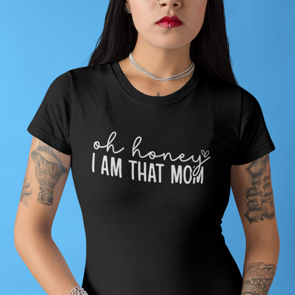 Oh Honey, I Am That Mom