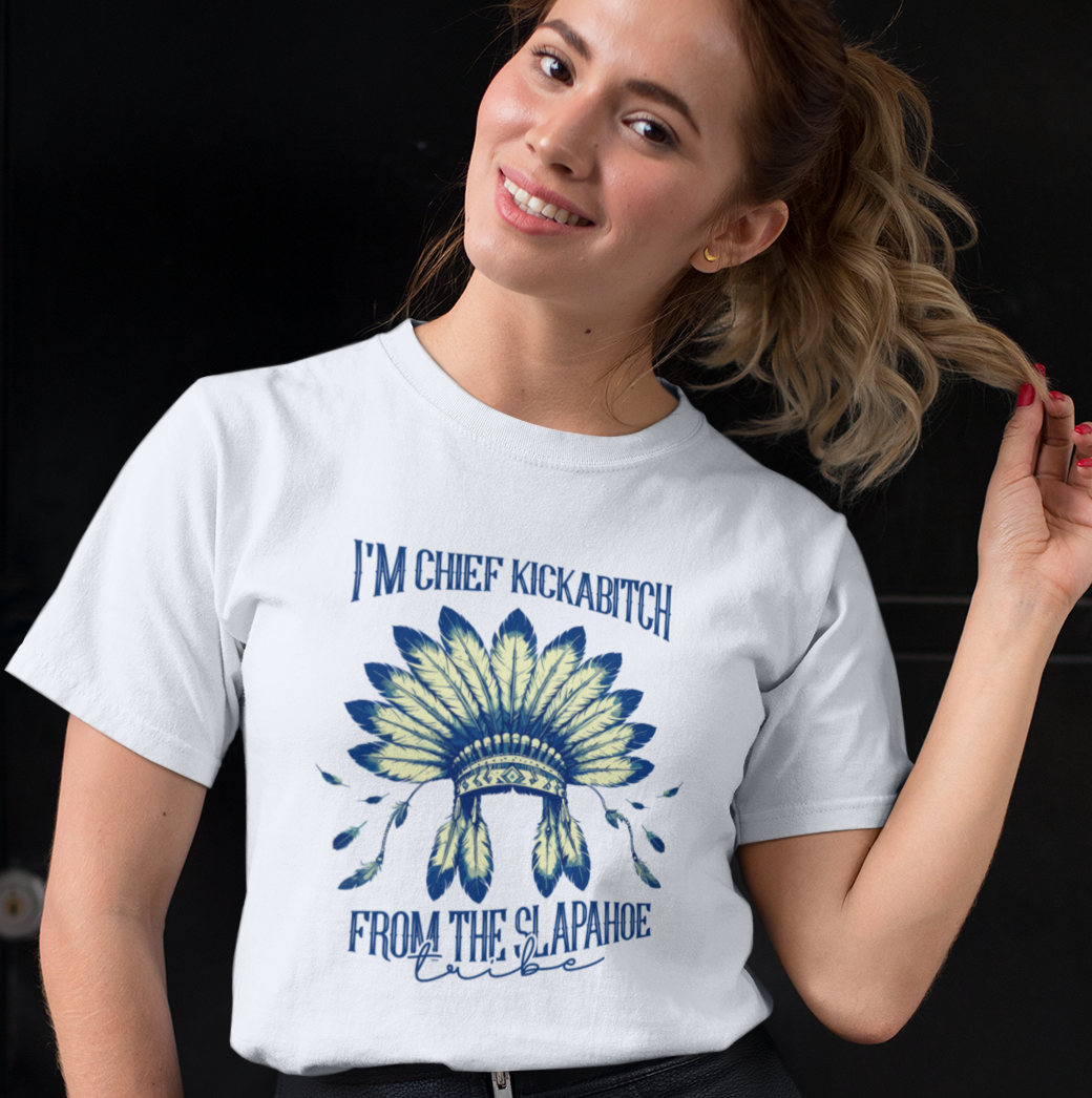 I'm Chief Kickabitch from the Slapahoe Tribe